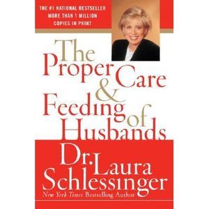 The Proper Care and Feeding of Husbands -- Laura Schlessinger